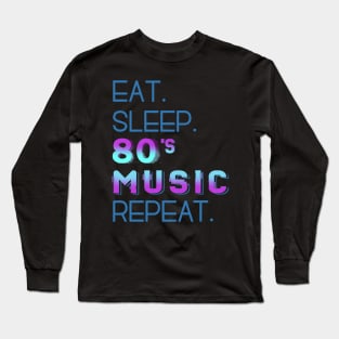 eat sleep 80'S MUSIC repeat Long Sleeve T-Shirt